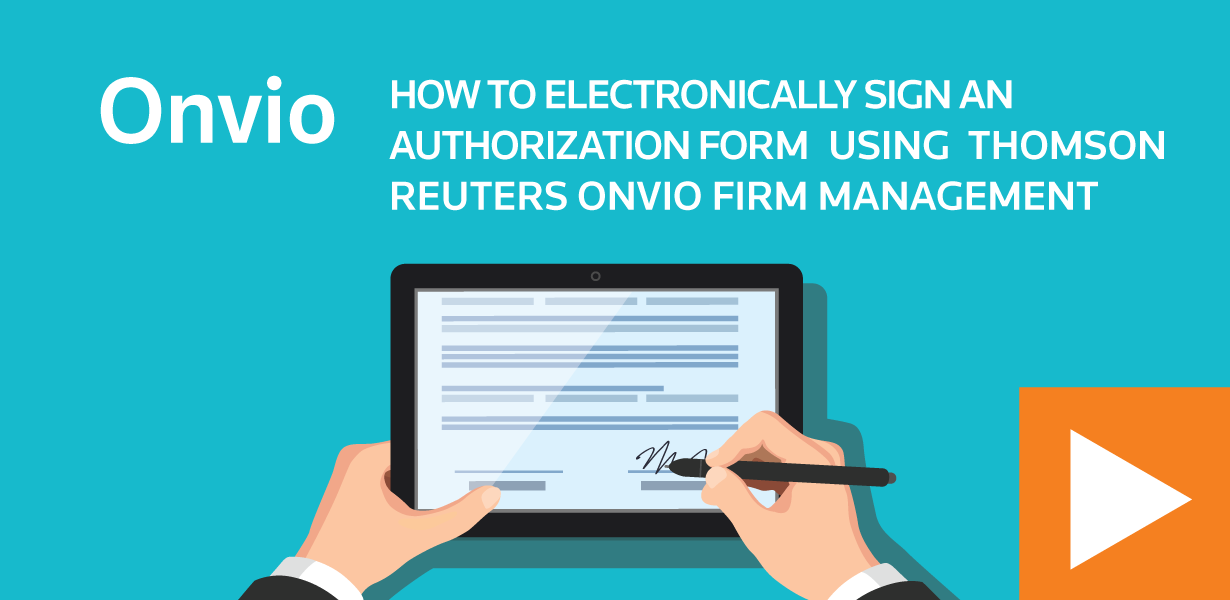 How to electronically sign an authorization form using Thomson Reuters Onvio Firm Management