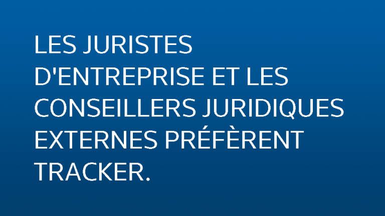 LES JURISTES D'ENTREPRISE ET LES CONSEILLERS JURIDIQUES EXTERNES PRÉFÈRENT TRACKER